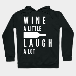 Wine A Little, Laugh A Lot. Funny Wine Lover Quote. Hoodie